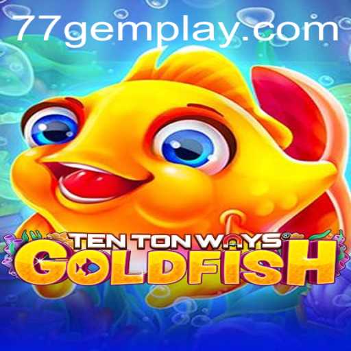 Dive into the World of TenTonWaysGoldfish: Unleash the Power of 77gem